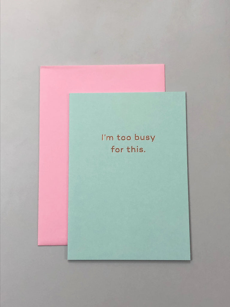 I'm Too Busy For This | Paper & Cards Studio